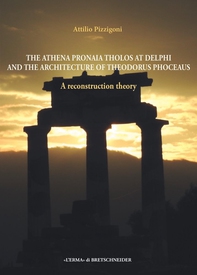 The Athena Pronaia Tholos of Theodorus Phoceaus at Delphi - Librerie.coop