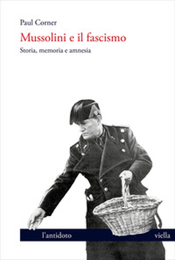Mussolini e il fascismo. Storia, memoria e amnesia - Librerie.coop Mussolini e il fascismo. Storia, memoria e amnesia - Librerie.coop