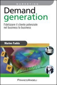 Demand generation. Fidelizzare il cliente potenziale nel business to business - Librerie.coop