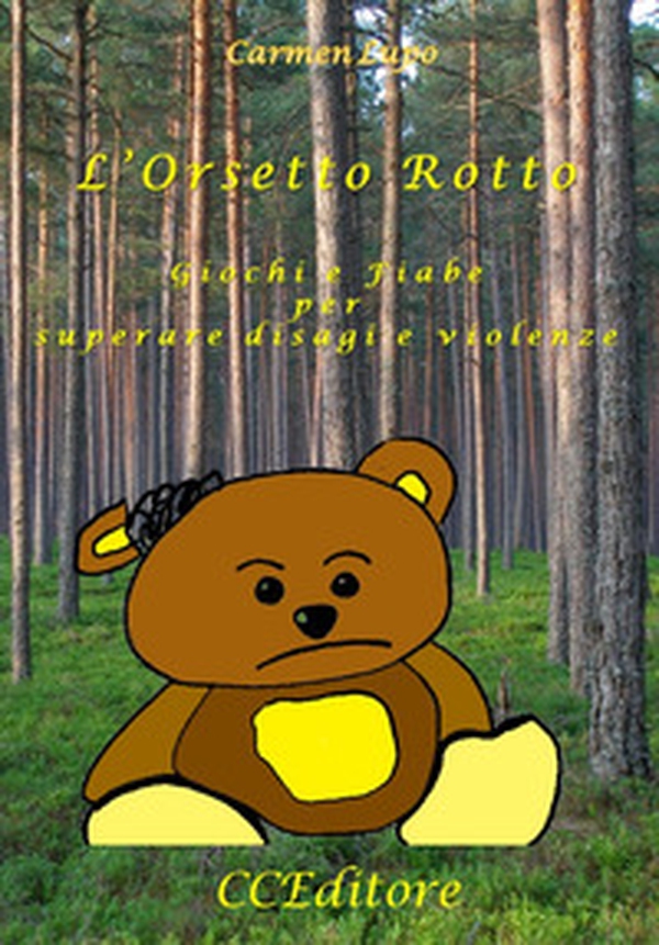 L'orsetto rotto. Giochi e fiabe per superare disagi e violenze - Librerie.coop L'orsetto rotto. Giochi e fiabe per superare disagi e violenze - Librerie.coop