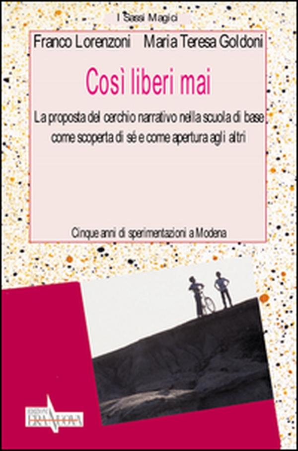 Così liberi mai. La proposta del cerchio narrativo nella scuola di base come scoperta di sé e come apertura agli altri - Librerie.coop Così liberi mai. La proposta del cerchio narrativo nella scuola di base come scoperta di sé e come apertura agli altri - Librerie.coop