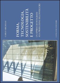 Forma, tecnologia, sostenibilità e progetto. Un approccio integrato alla produzione dell'involucro - Librerie.coop Forma, tecnologia, sostenibilità e progetto. Un approccio integrato alla produzione dell'involucro - Librerie.coop