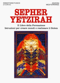 Sepher Yetzirah. Il libro della formazione. Istruzioni per creare mondi e realizzare il Golem - Librerie.coop