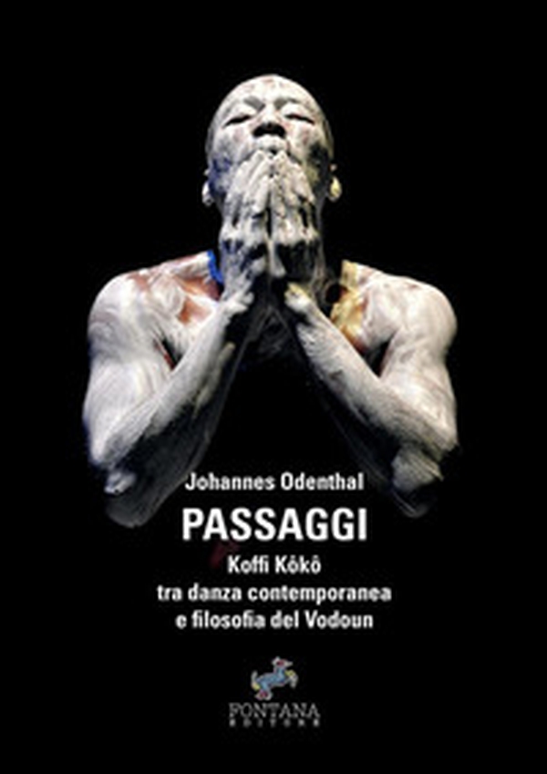 Passaggi. Koffi Koko tra danza contemporanea e filosofia del Vodoun - Librerie.coop Passaggi. Koffi Koko tra danza contemporanea e filosofia del Vodoun - Librerie.coop