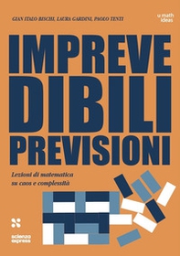 Imprevedibili previsioni. Lezioni di matematica su caos e complessità - Librerie.coop Imprevedibili previsioni. Lezioni di matematica su caos e complessità - Librerie.coop