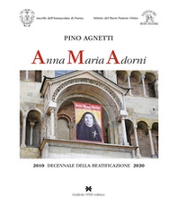 Anna Maria Adorni. 2010 decennale della beatificazione 2020 - Librerie.coop