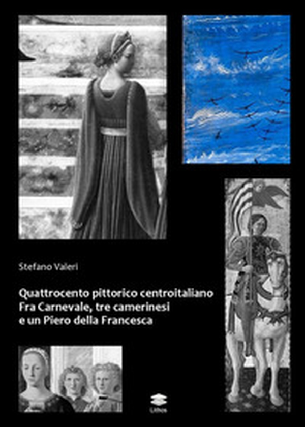 Quattrocento pittorico centroitaliano. Fra Carnevale, tre camerinesi e un Piero della Francesca - Librerie.coop Quattrocento pittorico centroitaliano. Fra Carnevale, tre camerinesi e un Piero della Francesca - Librerie.coop
