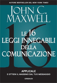 Le 16 leggi innegabili della comunicazione. Applicale e ottieni il massimo dal tuo messaggio - Librerie.coop