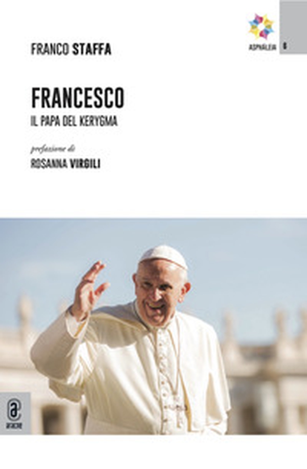 Francesco. Il Papa del kerygma - Librerie.coop Francesco. Il Papa del kerygma - Librerie.coop