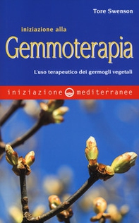 Iniziazione alla gemmoterapia. L'uso terapeutico dei germogli vegetali - Librerie.coop