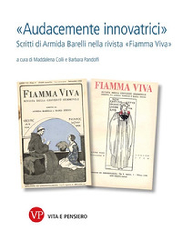 «Audacemente innovatrici». Scritti di Armida Barelli nella rivista «Fiamma viva» - Librerie.coop «Audacemente innovatrici». Scritti di Armida Barelli nella rivista «Fiamma viva» - Librerie.coop
