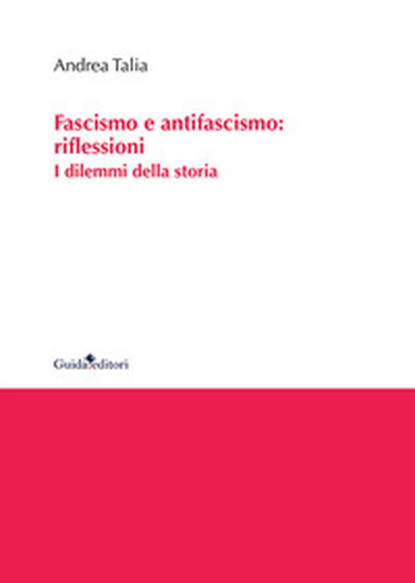 Fascismo e antifascismo: riflessioni. I dilemmi della storia - Librerie.coop Fascismo e antifascismo: riflessioni. I dilemmi della storia - Librerie.coop