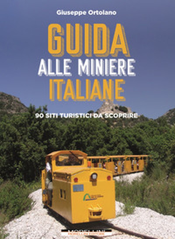 Guida alle miniere italiane. 90 siti turistici da scoprire - Librerie.coop Guida alle miniere italiane. 90 siti turistici da scoprire - Librerie.coop