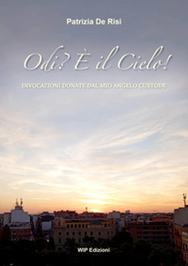 Odi? È il Cielo!. Invocazioni donate dal mio angelo custode - Librerie.coop Odi? È il Cielo!. Invocazioni donate dal mio angelo custode - Librerie.coop