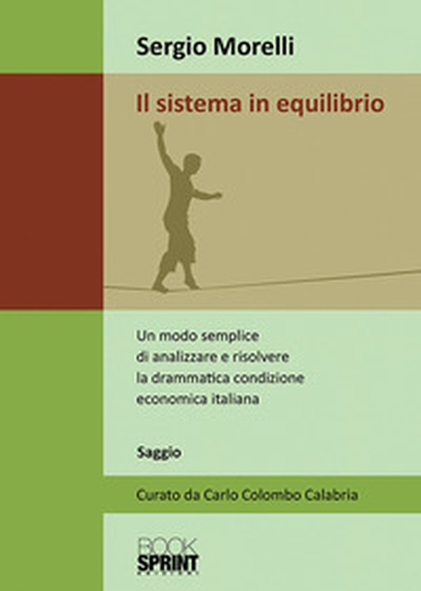 Il sistema in equilibrio. Un modo semplice di analizzare e risolvere la drammatica condizione economica italiana - Librerie.coop Il sistema in equilibrio. Un modo semplice di analizzare e risolvere la drammatica condizione economica italiana - Librerie.coop