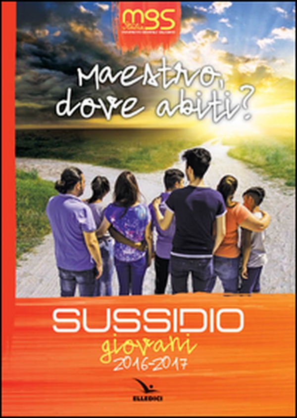 Maestro, dove abiti? Sussidio giovani 2016-2017 - Librerie.coop Maestro, dove abiti? Sussidio giovani 2016-2017 - Librerie.coop