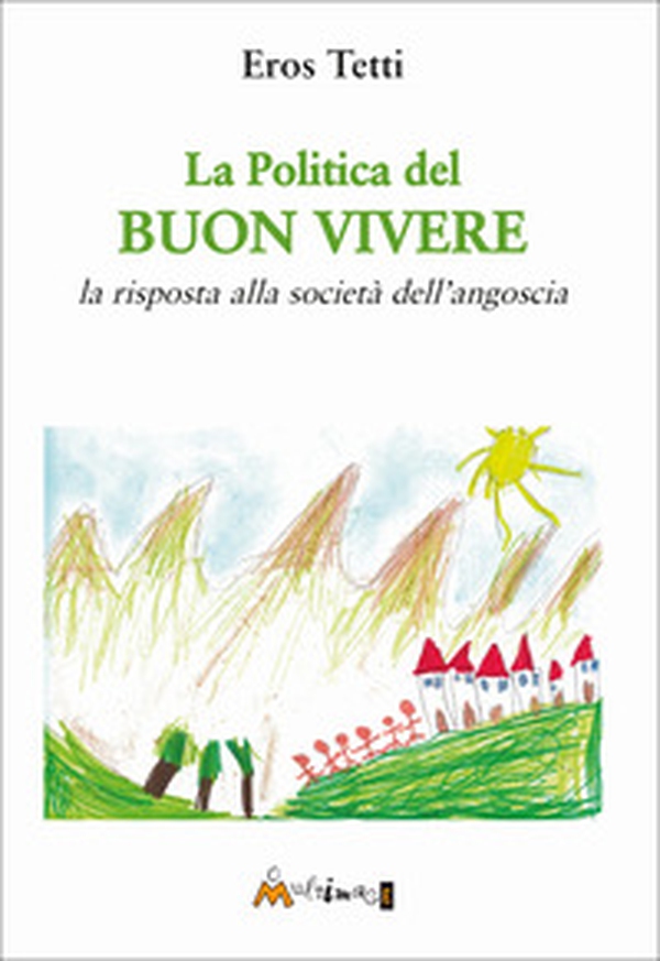 La politica del buon vivere. La risposta alla società dell'angoscia - Librerie.coop La politica del buon vivere. La risposta alla società dell'angoscia - Librerie.coop