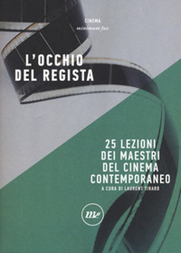 L'occhio del regista. 25 lezioni dei maestri del cinema contemporaneo - Librerie.coop L'occhio del regista. 25 lezioni dei maestri del cinema contemporaneo - Librerie.coop