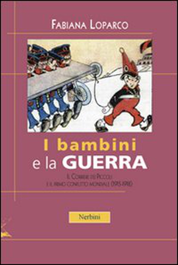 I bambini e la guerra. Il Corriere dei Piccoli e il primo conflitto mondiale (1915-1918) - Librerie.coop I bambini e la guerra. Il Corriere dei Piccoli e il primo conflitto mondiale (1915-1918) - Librerie.coop