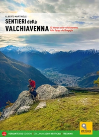 Sentieri della Valchiavenna. 82 itinerari scelti tra Valchiavenna, Valle Spluga e Val Bregaglia - Librerie.coop