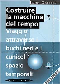 Costruire la macchina del tempo. Viaggio attraverso i buchi neri e i cunicoli spazio-temporali - Librerie.coop