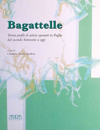 Bagattelle. Trenta profili di artiste operanti in Puglia dal secondo Settecento a oggi - Librerie.coop