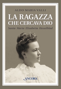 La ragazza che cercava Dio. Santa Maria Elisabetta Hesselblad - Librerie.coop