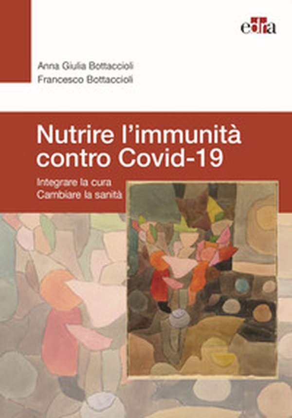 Nutrire l'immunità contro Covid-19. Integrare la cura cambiare la sanità - Librerie.coop Nutrire l'immunità contro Covid-19. Integrare la cura cambiare la sanità - Librerie.coop