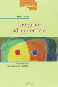 Insegnare ad apprendere. Orientamenti per una buona didattica - Librerie.coop