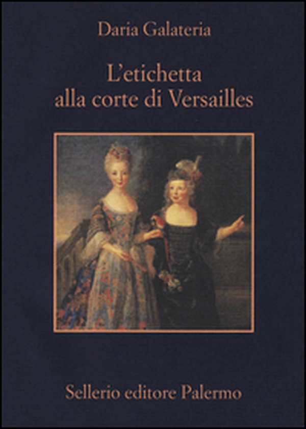 L'etichetta alla corte di Versailles. Dizionario dei privilegi nell'età del Re Sole - Librerie.coop L'etichetta alla corte di Versailles. Dizionario dei privilegi nell'età del Re Sole - Librerie.coop