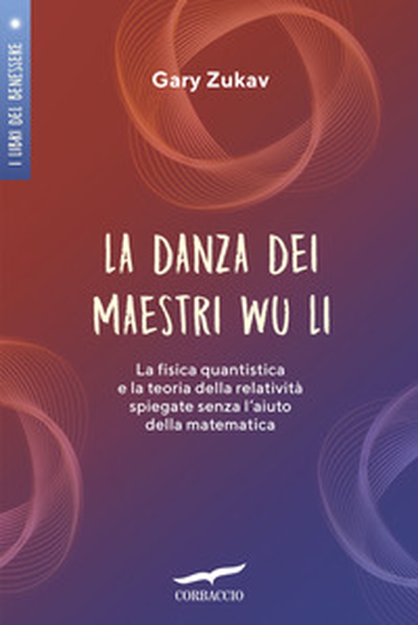 La danza dei maestri Wu Li. La fisica quantistica e la teoria della relatività spiegate senza l'aiuto della matematica - Librerie.coop La danza dei maestri Wu Li. La fisica quantistica e la teoria della relatività spiegate senza l'aiuto della matematica - Librerie.coop