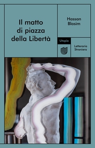 Il matto di piazza della Libertà - Librerie.coop Il matto di piazza della Libertà - Librerie.coop