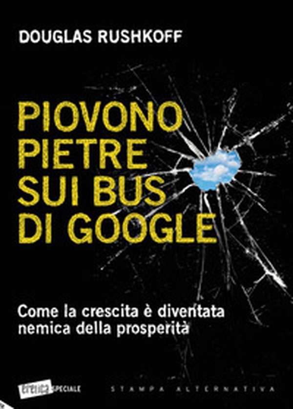 Piovono pietre sui bus di Google. Come la crescita è diventata nemica della prosperità - Librerie.coop Piovono pietre sui bus di Google. Come la crescita è diventata nemica della prosperità - Librerie.coop