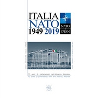 Italia NATO 1949 2019. 70 years of partnership with the Atlantic Alliance - Librerie.coop