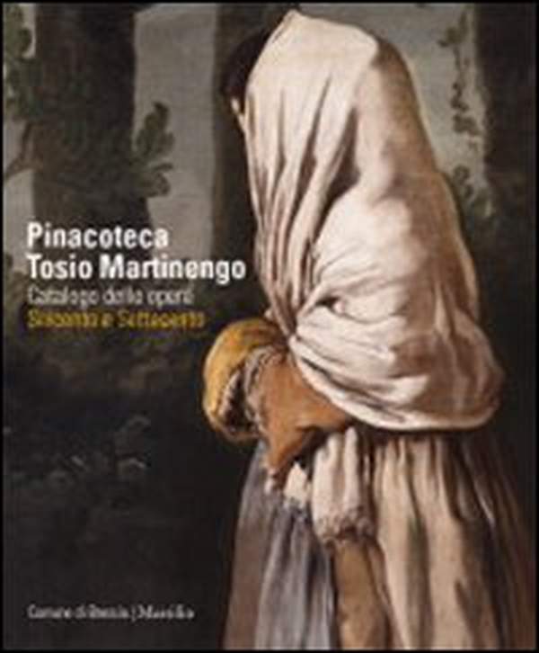 Pinacoteca Tosio Martinengo. Catalogo delle opere. Seicento e Settecento - Librerie.coop Pinacoteca Tosio Martinengo. Catalogo delle opere. Seicento e Settecento - Librerie.coop