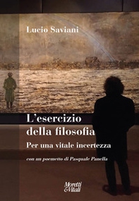 L'esercizio della filosofia. Per una vitale incertezza. Con un poemetto di Pasquale Panella - Librerie.coop L'esercizio della filosofia. Per una vitale incertezza. Con un poemetto di Pasquale Panella - Librerie.coop