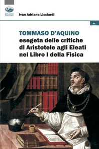 Tommaso d'Aquino esegeta delle critiche di Aristotele agli Eleati nel Libri I della Fisica. Quattro studi - Librerie.coop