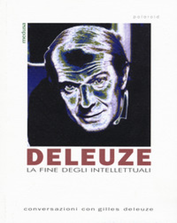 Deleuze. La fine degli intellettuali - Librerie.coop Deleuze. La fine degli intellettuali - Librerie.coop