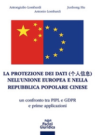 La protezione dei dati nell'Unione Europea e nella Repubblica Popolare Cinese. Un confronto tra PIPL e GDPR e prime applicazioni - Librerie.coop