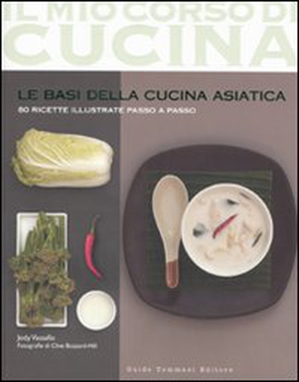 Le basi della cucina asiatica. 80 ricette illustrate passo a passo - Librerie.coop Le basi della cucina asiatica. 80 ricette illustrate passo a passo - Librerie.coop