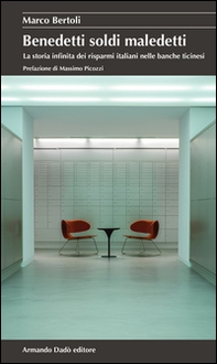 Benedetti soldi maledetti. La storia infinita dei risparmi italiani nelle banche ticinesi - Librerie.coop