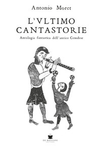L'ultimo cantastorie. Antologia fantastica dell'antico Cenedese - Librerie.coop
