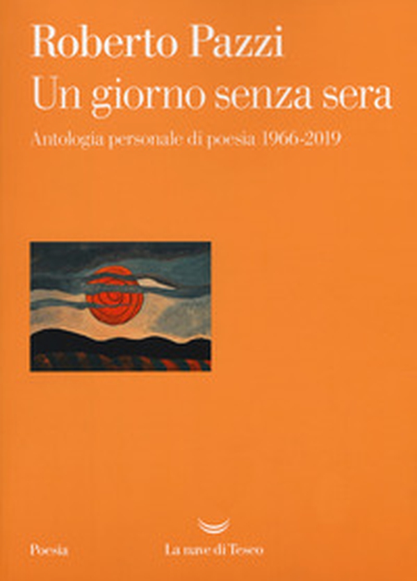 Un giorno senza sera. Antologia personale di poesia 1966-2019 - Librerie.coop Un giorno senza sera. Antologia personale di poesia 1966-2019 - Librerie.coop