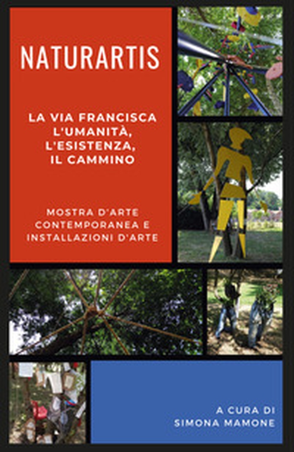 Naturartis. La via Francisca. L'umanità, L'esistenza, il cammino. Catalogo della mostra (Fagnano Olona, 7-28 luglio 2019) - Librerie.coop Naturartis. La via Francisca. L'umanità, L'esistenza, il cammino. Catalogo della mostra (Fagnano Olona, 7-28 luglio 2019) - Librerie.coop