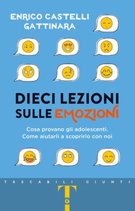 Dieci lezioni sulle emozioni. Cosa provano gli adolescenti. Come aiutarli a scoprirlo con noi - Librerie.coop