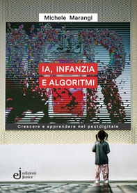 IA, infanzia e algoritmi. Crescere e apprendere nel postdigitale - Librerie.coop
