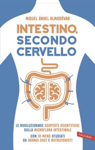 Intestino, secondo cervello. Le rivoluzionarie scoperte scientifiche sulla microflora intestinale. Con 10 menu studiati da grandi chef e nutrizionisti - Librerie.coop