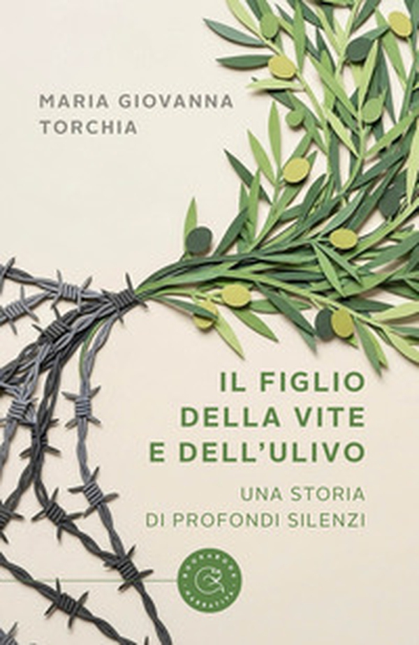 Il figlio della vite e dell'ulivo. Una storia di profondi silenzi - Librerie.coop