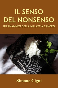 Il senso del nonsenso. Un'anamnesi della malattia cancro - Librerie.coop