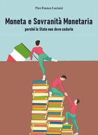 Moneta e sovranità monetaria perché lo Stato non deve cederle - Librerie.coop